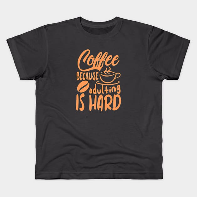 Coffee Because Adulting Is Hard Kids T-Shirt by kirkomed